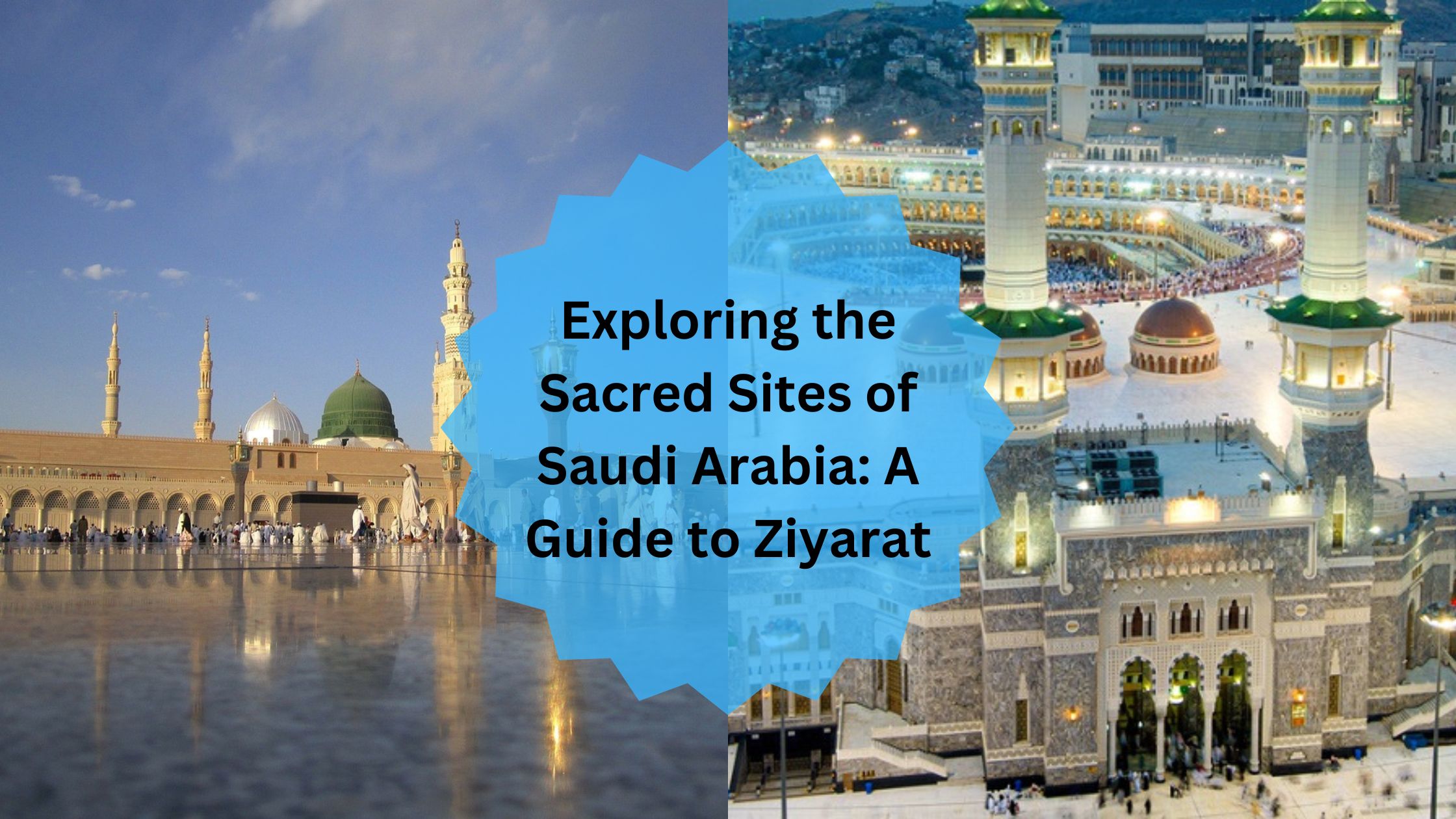 Exploring the Sacred Sites of Saudi Arabia: A Guide to Ziyarat